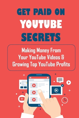 Get Paid On YouTube Secrets: Making Money From ... B09CRCHN6K Book Cover