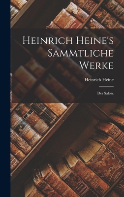 Heinrich Heine's sämmtliche Werke: Der Salon. [German] 1016299540 Book Cover