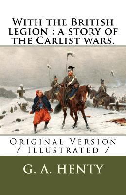 With the British legion: a story of the Carlist... 1729593097 Book Cover