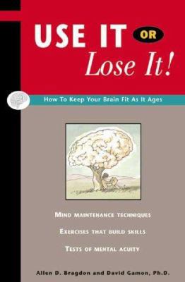 Use It or Lose It!: How to Keep Your Brain Fit ... 0916410684 Book Cover