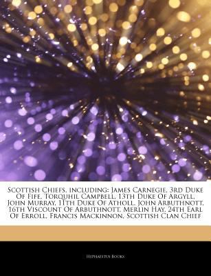 Paperback Scottish Chiefs, Including : James Carnegie, 3rd Duke of Fife, Torquhil Campbell, 13th Duke of Argyll, John Murray, 11th Duke of Atholl, John Arbuthnot Book