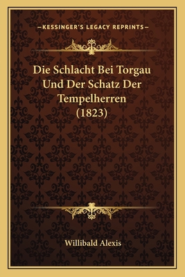 Die Schlacht Bei Torgau Und Der Schatz Der Temp... [German] 116842898X Book Cover