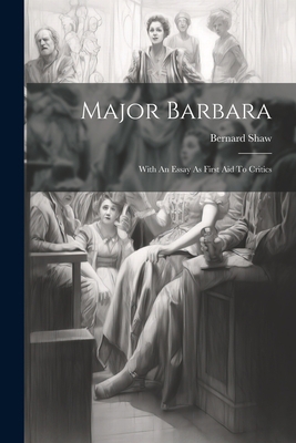 Major Barbara: With An Essay As First Aid To Cr... 1021771244 Book Cover