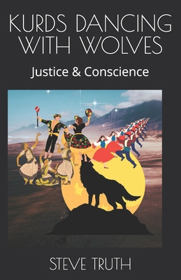 Kurds Dancing with Wolves: Justice & Conscience 106941526X Book Cover