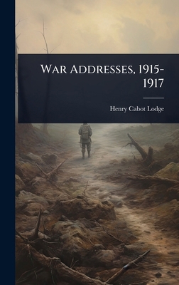 War Addresses, 1915-1917 1023630346 Book Cover
