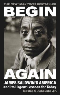 Begin Again: James Baldwin’s America and Its Ur... 1784744336 Book Cover