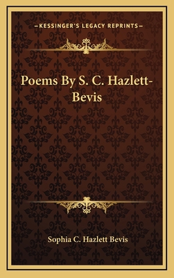 Poems By S. C. Hazlett-Bevis 1169083978 Book Cover