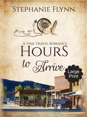 Hours to Arrive: A Time Travel Romance [Large Print] 1952372178 Book Cover