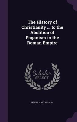 The History of Christianity ... to the Abolitio... 1357070241 Book Cover