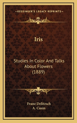 Iris: Studies in Color and Talks about Flowers ... 1164998978 Book Cover