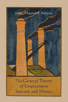 The General Theory of Employment Interest and M... 1891396684 Book Cover