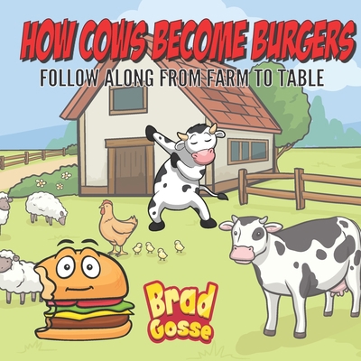 How Cows Become Burgers: Follow Along From Farm... B08MHMP2ZB Book Cover