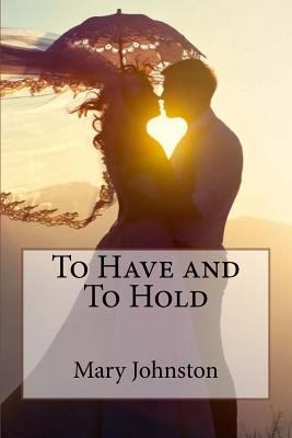 To Have and To Hold Mary Johnston 1541397592 Book Cover