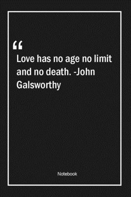 Paperback Love has no age, no limit and no death. -John Galsworthy: Lined Gift Notebook With Unique Touch | Journal | Lined Premium 120 Pages |age Quotes| Book