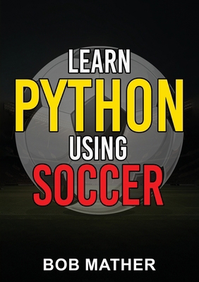 Learn Python Using Soccer: Coding for Kids in P... 1922659401 Book Cover