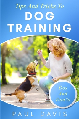 Tips and Tricks To Dog Training: A How-To Set O... 1705563899 Book Cover