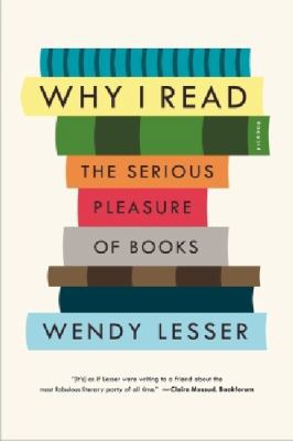 Why I Read: The Serious Pleasure of Books 1250062098 Book Cover