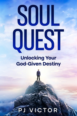 Soul Quest: Unlocking Your God-Given Destiny 1456647962 Book Cover