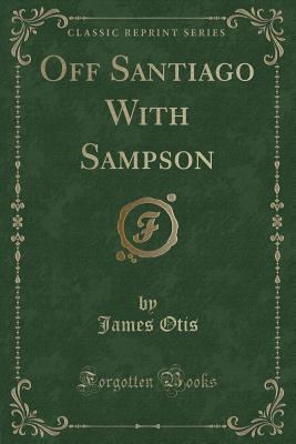 Off Santiago with Sampson (Classic Reprint) 1332171583 Book Cover