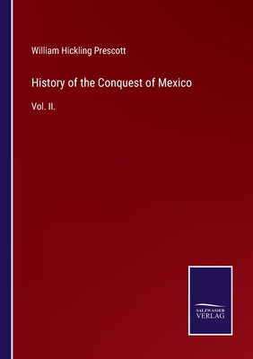 History of the Conquest of Mexico: Vol. II. 3752521724 Book Cover