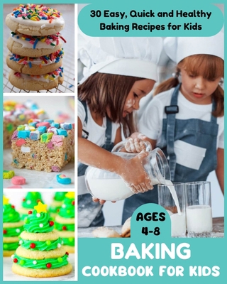 Baking Cookbook for Kids Ages 4-8 - 30 Easy, Qu... B0CQ5D27ZN Book Cover