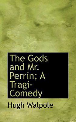 The Gods and Mr. Perrin; A Tragi-Comedy 1117543056 Book Cover