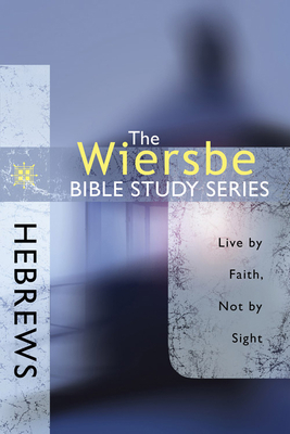 Hebrews: Live by Faith, Not by Sight 0781445663 Book Cover