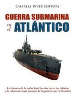 Guerra submarina en el Atlántico: La historia d... [Spanish] 1983713716 Book Cover