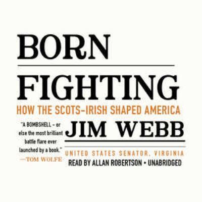 Born Fighting: How the Scots-Irish Shaped America 1504771532 Book Cover