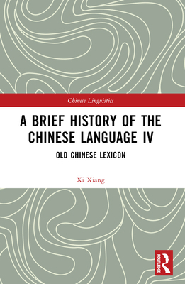 A Brief History of the Chinese Language IV: Old... 1032430656 Book Cover