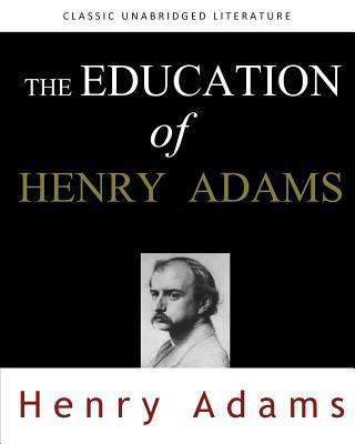 The Education of Henry Adams 1453768025 Book Cover