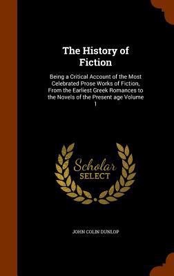 The History of Fiction: Being a Critical Accoun... 1346326231 Book Cover