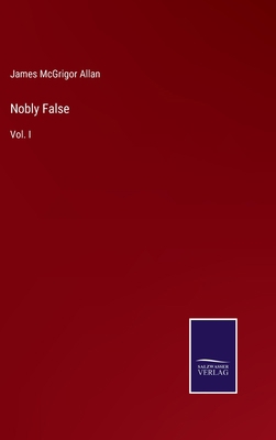 Nobly False: Vol. I 337500141X Book Cover