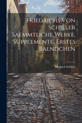 Friedrichs von Schiller saemmtliche Werke, SUpp... [German] 1022644939 Book Cover