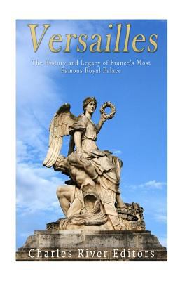 Versailles: The History and Legacy of France's ... 1543109160 Book Cover