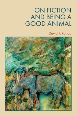 On Fiction and Being a Good Animal 1399538055 Book Cover