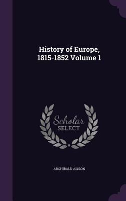 History of Europe, 1815-1852 Volume 1 1346716641 Book Cover