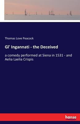 Gl' Ingannati - the Deceived: a comedy performe... 3337383688 Book Cover
