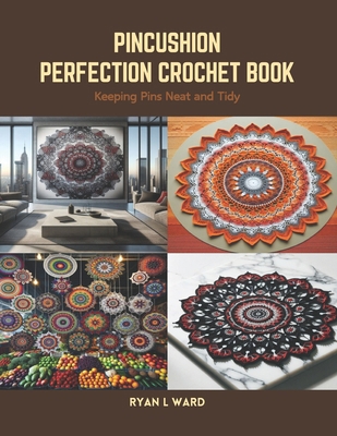 Pincushion Perfection Crochet Book: Keeping Pin... B0CS4G14MD Book Cover