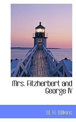 Mrs. Fitzherbert and George IV 1117654575 Book Cover