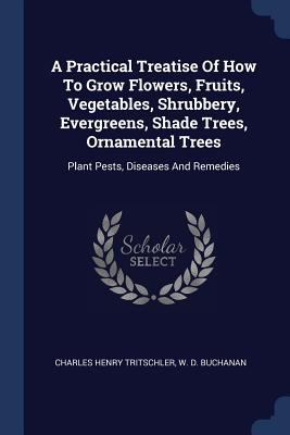 A Practical Treatise Of How To Grow Flowers, Fr... 1377009300 Book Cover