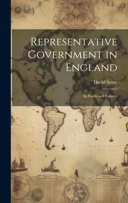Representative Government in England: Its Fault... 1020819383 Book Cover