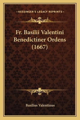 Fr. Basilii Valentini Benedictiner Ordens (1667) [German] 1165813351 Book Cover