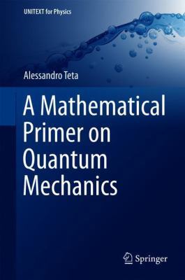 A Mathematical Primer on Quantum Mechanics 3319778927 Book Cover