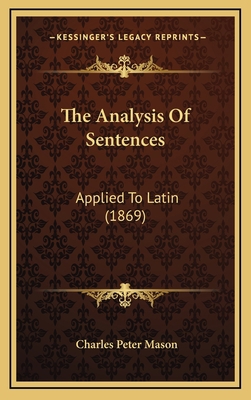 The Analysis Of Sentences: Applied To Latin (1869) 1167063120 Book Cover