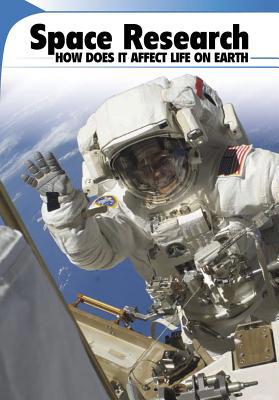 Space Research: How Does It Affect Life on Earth? 1625210361 Book Cover