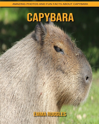Paperback Capybara: Amazing Photos and Fun Facts about Capybara [Large Print] Book