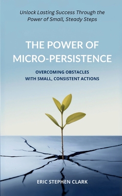 The Power of Micro-Persistence: Overcoming Obst... B0DK5FXYY8 Book Cover