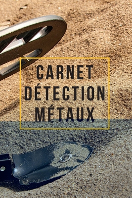 Carnet Détection Métaux: Carnet de détection de... [French] 166101612X Book Cover