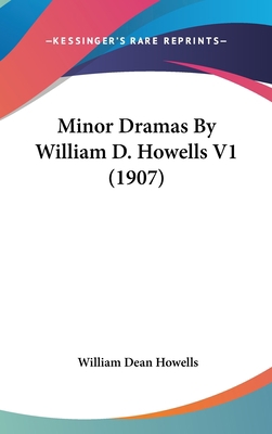 Minor Dramas By William D. Howells V1 (1907) 0548938210 Book Cover